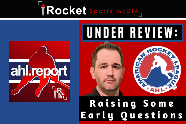 Under Review: Raising Some Early Questions | AHL FEATURE