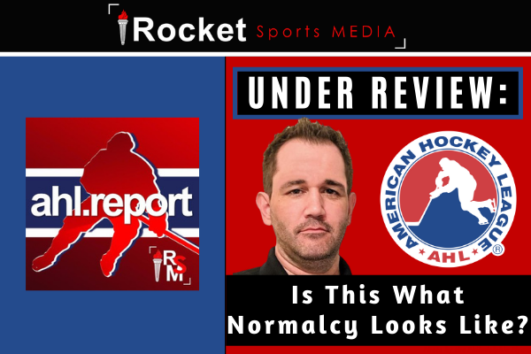 Under Review: Is This What Normalcy Looks Like? | AHL FEATURE